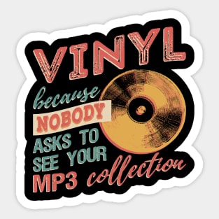 Vinyl Because Nobody Asks To See Your MP3 Collection T-Shirt Sticker